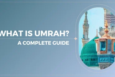 What is Umrah? A Complete Guide